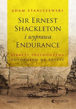 Sir Ernest Shackleton y la Expedición Endurance. Los secretos del liderazgo resistente a las crisis