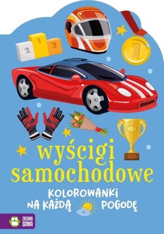 KOLOROWANKI NA KAŻDĄ POGODĘ. WYŚCIGI SAMOCHODOWE WYDAWNICTWO ZIELONA SOWA